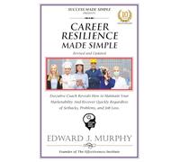 CAREER RESILIENCE MADE SIMPLE: Executive Coach Reveals How to Maintain Your Marketability and Recover Quickly Regardless of Setbacks, Problems, and Job Loss.