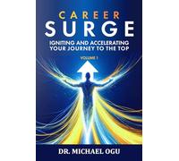 Career Surge Volume 1: The Foundational Principles: Igniting and Accelerating Your Journey to the Top