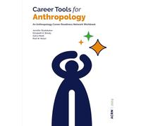 Career Tools for Anthropology: An Anthropology Career Readiness Network Workbook