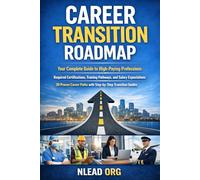 Career Transition Roadmap: A Practical Guide to Changing Careers, Building New Skills, and Navigating Your Next Professional Chapter