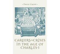 Careers and Crises in the Age of Charles I