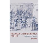Careers British Musicians 1750-1850: A Profession of Artisans