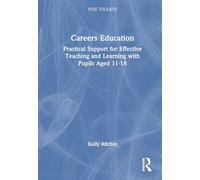 Careers Education: Practical Support for Effective Teaching and Learning with Pupils Aged 11-18