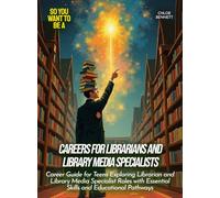 Careers for Librarians and Library Media Specialists: Career Guide for Teens Exploring Librarian and Library Media Specialist Roles with Essential Skills and Educational Pathways
