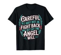 Careful I May Not Fight Back But My Angel Will |- Maglietta