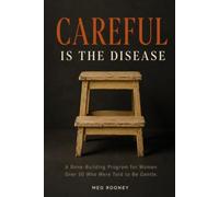 Careful Is the Disease: A Bone-Building Program for Women Over 50 Who Were Told to Be Gentle