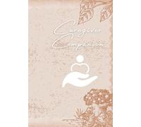 Caregiver Companion: A Daily Care Journal: A 5-week support tool for caregivers to track, reflect, and recharge