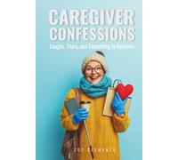 Caregiver Confessions: Poems for Caregivers: Honest and Comforting Words on Grief, Love, Loss and Healing