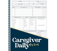 Caregiver Daily Log Book: A Complete Record for Tracking Vitals, Medications, Appointments, and Patient Care