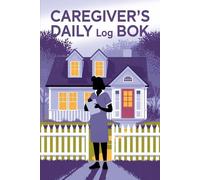 Caregiver Daily Log Book: A Comprehensive Record-Keeping Journal for Patient Care, Medical Notes, and Daily Tasks | 6" x 9" | 110 pages