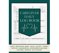 Caregiver Daily Log Book: All in One Medical Diary to Easily Track Medication, Meals, Vital Signs, and Daily Care for Elderly, Seniors, Dementia & ... Patients in Long-Term Care or Assisted Living