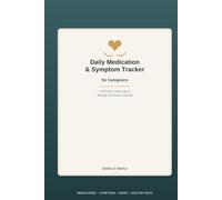 Caregiver Daily Log Book: Daily Medication & Symptom Tracker for Elderly Parent Care, 90-Day Journal with Weekly Summaries & Doctor Visit Notes