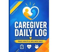 Caregiver Daily Log Book: Daily Record Journal to Track Medications, Vitals, Meals, Sleep & Activities | Senior & Patient Care Logbook for Home Caregivers and Nurses