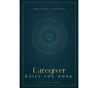 Caregiver Daily Log Book: Senior Care Notes, Schedule and Health Record