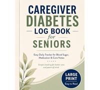 Caregiver Diabetes Log Book for Seniors: Easy Daily Tracker for Blood Sugar, Medication & Care Notes | Reduce Stress & Stay Organized