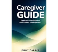 Caregiver Guide: Take Control of Medical Information, Appointments, and Daily Care When a Parent Needs Help