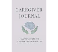 CAREGIVER JOURNAL: daily reflections for alzheimer's and dementia care