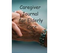 Caregiver Journal for Elderly Care A Simple Daily Logbook to Track Health, Appointments, and Notes for Seniors