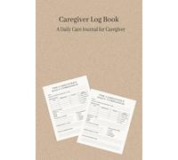 Caregiver Log Book: A 90-Day Daily Care Journal for Caregivers