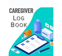 Caregiver Log Book A Daily Record Elderly: Task Log for Assisted Living Patients, Long Term Care
