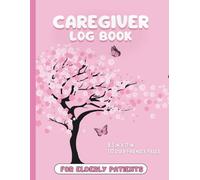 Caregiver Log Book - Daily Medical Care Planner: Ideal For Home Nursing Or Assisted Living Patients (110 Pages)
