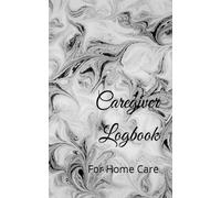 Caregiver Logbook: For Home Care