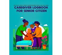 Caregiver Logbook For Senior Citizen: Daily Health, Mood & Therapy Tracker for Elderly Support, Daily Care Journal
