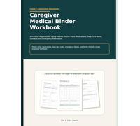 Caregiver Medical Binder Workbook: A Practical Organizer for Aging Parents, Doctor Visits, Medications, Daily Care Notes, Contacts, and Emergency Information