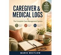 Caregiver & Medical Logs: The Complete Care Management System | Daily Care Journal, Medication Tracker & Medical Records Organizer | 13 Weeks of Daily Tracking + Emergency Snapshot