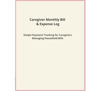 Caregiver Monthly Bill & Expense Log: Simple Payment Tracking for Caregivers Managing Household Bills