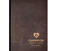 Caregiver Patient Notes Log Book: Assisted Support Journal. Detail & Update Every Visit. Ideal for Carers, Healthcare Professionals, and Therapists