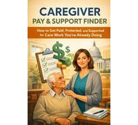 Caregiver Pay & Support Finder: How to Get Paid, Protected, and Supported for Care Work You’re Already Doing