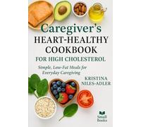 Caregiver’s Heart-Healthy Cookbook for High Cholesterol