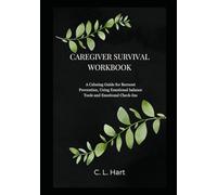 Caregiver Survival Workbook: A Calming Guide for Burnout Prevention, Using Emotional balance Tools and Emotional Check-Ins