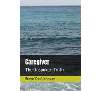 Caregiver: The Unspoken Truth
