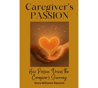 Caregiver's Passion: How passion drives the caregiver's journey
