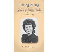 Caregiving: An Over-the-Shoulder View of Caring for a Loved One Through the Seven Stages of Alzheimer's
