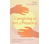 Caregiving and the Art of Presence: A Zen Nun's Journey of Love and Letting Go