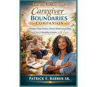 Caregiving for Caregivers: Caregiver Boundaries Companion: 5