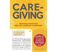 Caregiving. Manuale pratico per chi assiste l'anziano