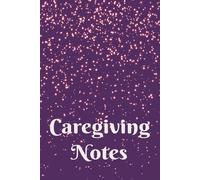 Caregiving Notes: A 6X9 in Ruled Notebook for Caregivers or Caretakers in Home, Family, or Personal Health for Observations, Summaries, Records, or Reports