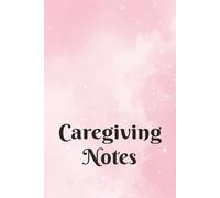 Caregiving Notes: A 6x9 in Ruled Notebook for Caregivers or Caretakers in Home, Family, or Personal Health for Observations, Summaries, Records, or Reports