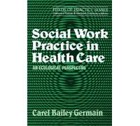 Carel Bailey Germain Social Work Practice in Health Care (Tascabile)