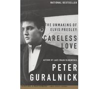 Careless Love: The Unmaking of Elvis Presley