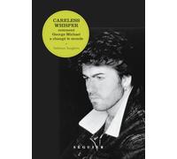Careless Whisper. Comment George Michael a changé le monde