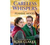 Careless Whispers on the Pennine Moors: A sweeping 1901 Yorkshire saga from Rosie Clarke