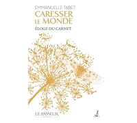 Caresser le monde: Eloge du carnet