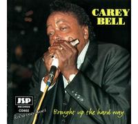 Carey Bell - Brought up the Hard Way