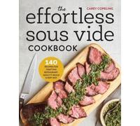 Carey Copeling The Effortless Sous Vide Cookbook (Tascabile)