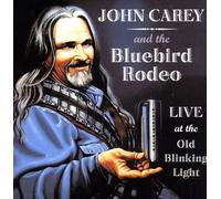 Carey, John & The Bluebird Rodeo - Live At The Old Blinking Light